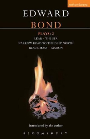 Plays: v.2: &quot;Lear&quot;; &quot;The Sea&quot;; &quot;Narrow Road to the Deep North&quot;; &quot;Black Mass&quot;; &quot;Passion&quot; by Edward Bond 9780413392701