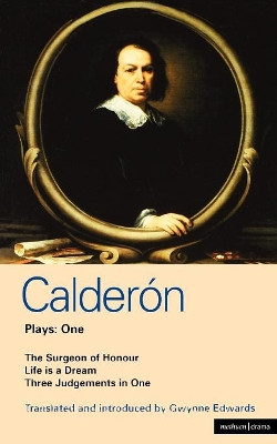 Calderon Plays: v.1: "The Surgeon of Honour"," Life is a Dream", "Three Judgements in One" by Pedro Calderon de la Barca 9780413634603