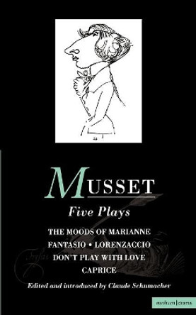 Musset: Five Plays: &quot;Moods of Marianne&quot;, &quot;Fantasio&quot;, &quot;Lorenzaccio&quot;, &quot;Don't Play with Love&quot;, &quot;Caprice&quot; by Alfred de Musset 9780413692405