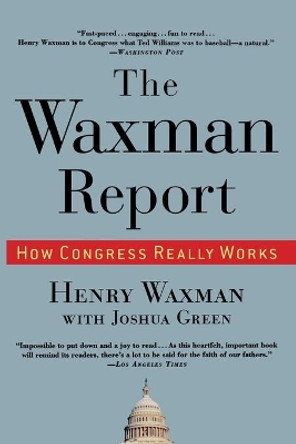 The Waxman Report: How Congress Really Works by Henry Waxman 9780446519267