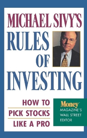 Michael Sivy's Rules of Investing: How to Pick Stocks Like a Pro by M. Sivy 9780446519823