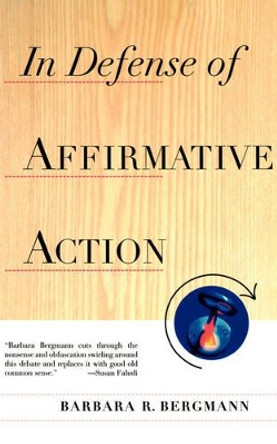 In Defense Of Affirmative Action by Barbara R. Bergmann 9780465098347