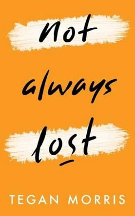 Not Always Lost by Tegan Morris 9780473356675