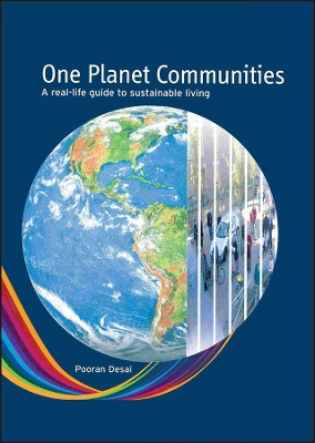 One Planet Communities: A real-life guide to sustainable living by Pooran Desai 9780470715574