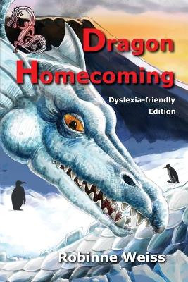 Dragon Homecoming--Dyslexia-friendly Edition by Robinne Weiss 9780473513528