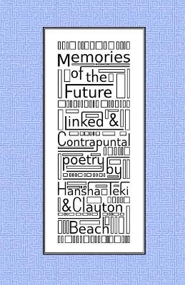 Memories of the Future: Linked and Contrapuntal Poetry by Clayton Beach 9780473516512