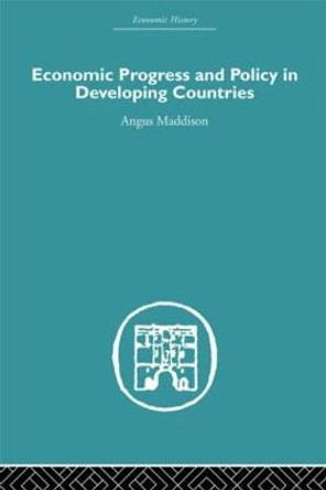 Economic Progress and Policy in Developing Countries by Angus Maddison