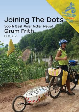 Joining the Dots SE Asia, India & Nepal by Grum Frith 9780473566692