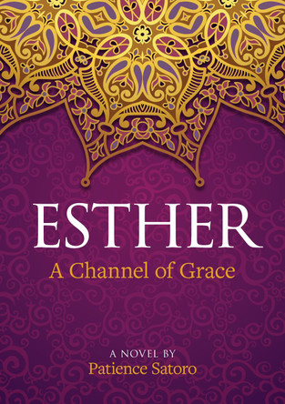 Esther: A Channel of Grace by Patience Satoro 9780473657178