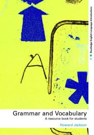 Grammar and Vocabulary: A Resource Book for Students by Howard Jackson