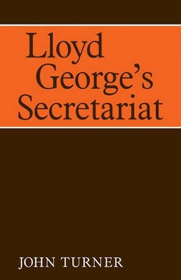 Lloyd George's Secretariat by John Turner 9780521093163