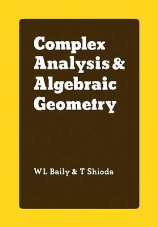 Complex Analysis and Algebraic Geometry: A Collection of Papers Dedicated to K. Kodaira by W. L. Baily, Jr. 9780521093347
