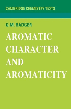 Aromatic Character and Aromaticity by G. M. Badger 9780521095433