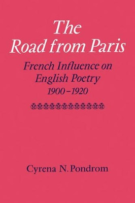 The Road from Paris: French Influence on English Poetry 1900-1920 by Cyrena N. Pondrom 9780521131193