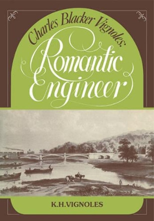 Charles Blacker Vignoles: Romantic Engineer by K.H. Vignoles 9780521135399