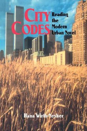 City Codes: Reading the Modern Urban Novel by Hana Wirth-Nesher 9780521060042