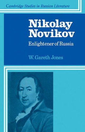 Nikolay Novikov: Enlightener of Russia by W. Gareth Jones 9780521111447