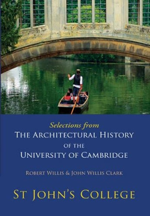 Selections from The Architectural History of the University of Cambridge: St Johns College by Robert Willis 9780521147156