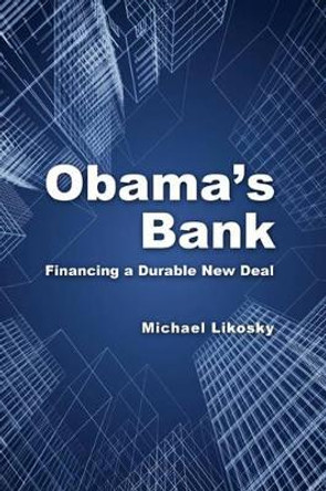 Obama's Bank: Financing a Durable New Deal by Michael Likosky 9780521147118