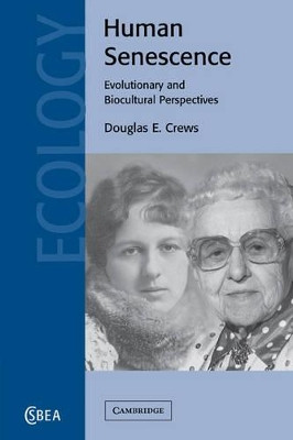 Human Senescence: Evolutionary and Biocultural Perspectives by Douglas E. Crews 9780521182317