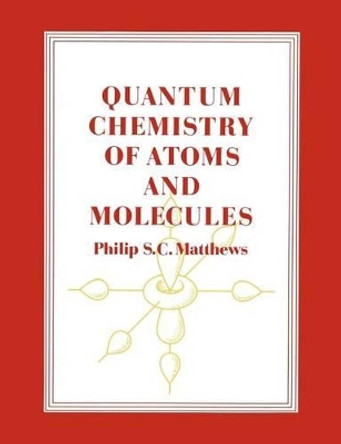 Quantum Chemistry of Atoms and Molecules by Philip S. C. Matthews 9780521270250