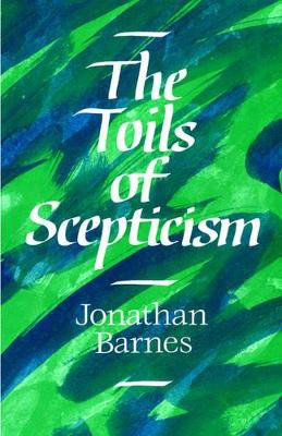 The Toils of Scepticism by Jonathan Barnes 9780521383394