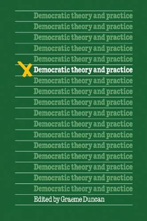 Democratic Theory and Practice by Graeme Duncan 9780521285261