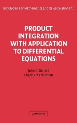 Product Integration with Application to Differential Equations by John Day Dollard 9780521302302
