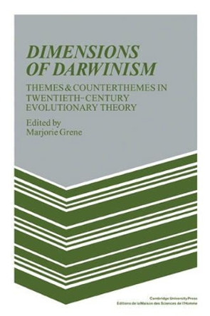 Dimensions of Darwinism: Themes and Counterthemes in Twentieth-Century Evolutionary Theory by Marjorie Grene 9780521310215