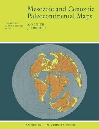 Mesozoic and Cenozoic Paleocontinental Maps by A.G. Smith 9780521291170