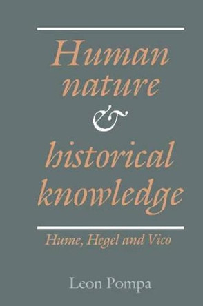 Human Nature and Historical Knowledge: Hume, Hegel and Vico by Leon Pompa 9780521381376