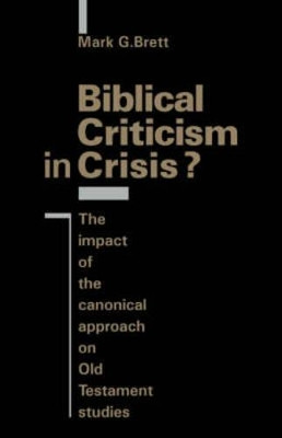 Biblical Criticism in Crisis?: The Impact of the Canonical Approach on Old Testament Studies by Mark G. Brett 9780521401197