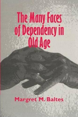The Many Faces of Dependency in Old Age by Margret M. Baltes 9780521498043