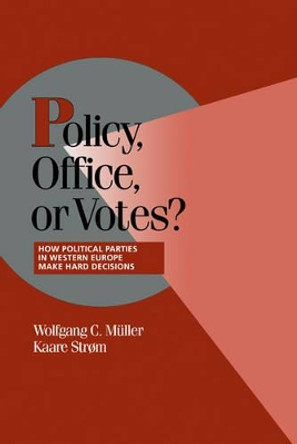 Policy, Office, or Votes?: How Political Parties in Western Europe Make Hard Decisions by Wolfgang C. Muller 9780521631358
