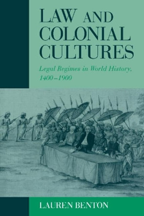 Law and Colonial Cultures: Legal Regimes in World History, 1400-1900 by Lauren Benton 9780521804141