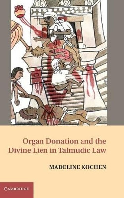 Organ Donation and the Divine Lien in Talmudic Law by Madeline Kochen 9780521493383