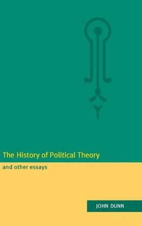 The History of Political Theory and Other Essays by John Dunn 9780521497077