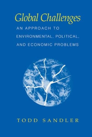 Global Challenges: An Approach to Environmental, Political, and Economic Problems by Todd Sandler 9780521583077