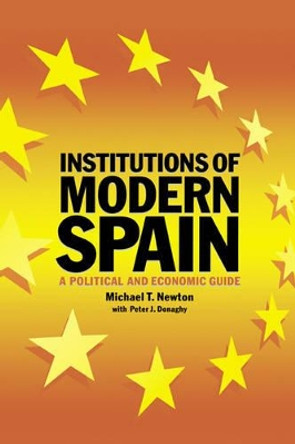 Institutions of Modern Spain: A Political and Economic Guide by Michael T. Newton 9780521575089