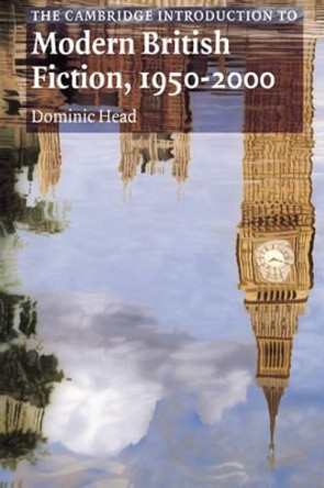 The Cambridge Introduction to Modern British Fiction, 1950-2000 by Dominic Head 9780521660143