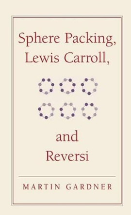 Sphere Packing, Lewis Carroll, and Reversi: Martin Gardner's New Mathematical Diversions by Martin Gardner 9780521756075