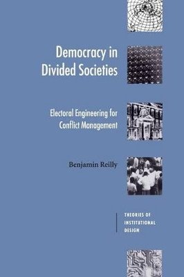 Democracy in Divided Societies: Electoral Engineering for Conflict Management by Benjamin Reilly 9780521797306