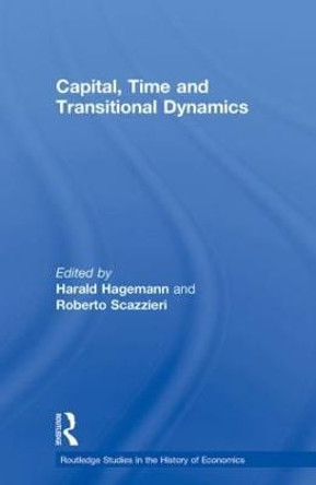 Capital, Time and Transitional Dynamics by Harald Hagemann