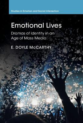 Emotional Lives: Dramas of Identity in an Age of Mass Media by E. Doyle McCarthy 9780521820141