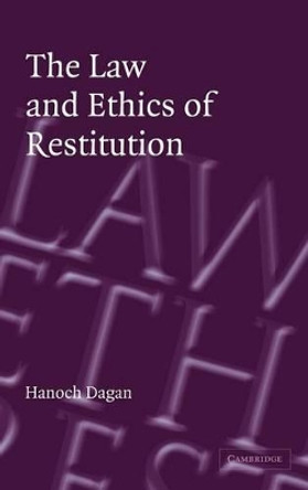 The Law and Ethics of Restitution by Hanoch Dagan 9780521829045