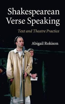 Shakespearean Verse Speaking: Text and Theatre Practice by Dr. Abigail Rokison-Woodall 9780521764346
