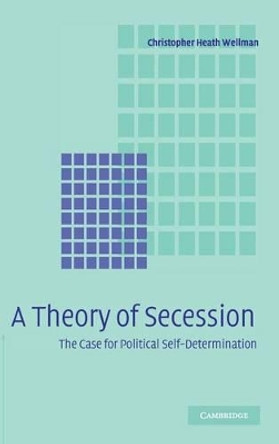 A Theory of Secession by Christopher Heath Wellman 9780521849159