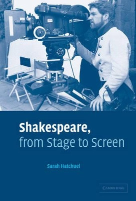 Shakespeare, from Stage to Screen by Sarah Hatchuel 9780521836241