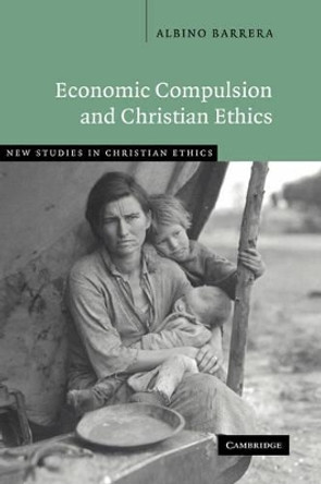 Economic Compulsion and Christian Ethics by Albino F. Barrera 9780521853415