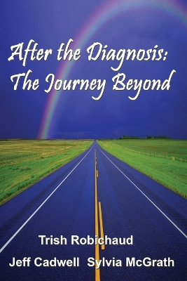 After The Diagnosis: The Journey Beyond by Trish Robichaud 9780557059034